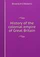 History of the colonial empire of Great Britain, Browne H. E Roberts 