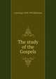 The study of the Gospels, J Armitage 1858-1933 Robinson 