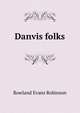 Danvis folks, Rowland Evans Robinson 