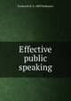 Effective public speaking, Frederick B. b. 1883 Robinson 