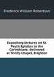 Expository lectures on St. Paul's Epistles to the Corinthians: delivered at Trinity Chapel, Brighton, Robertson, Frederick William 