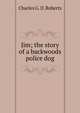 Jim; the story of a backwoods police dog, Charles G. D. Roberts 