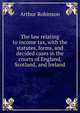 The law relating to income tax, with the statutes, forms, and decided cases in the courts of England, Scotland, and Ireland, Arthur Robinson 