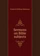 Sermons on Bible subjects, Robertson, Frederick William 