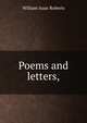 Poems and letters,, William Isaac Roberts 