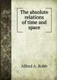 The absolute relations of time and space, Alfred A. Robb 