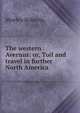 The western Avernus: or, Toil and travel in further North America, Morley Roberts 