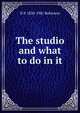 The studio and what to do in it, H P. 1830-1901 Robinson 