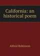 California: an historical poem., Alfred Robinson 