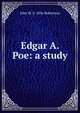 Edgar A. Poe: a study, John W. b. 1856 Robertson 