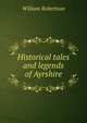 Historical tales and legends of Ayrshire, Robertson, William 