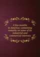 A few months in America: containing remarks on some of its industrial and commercial interests, 
