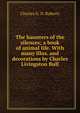The haunters of the silences; a book of animal life. With many illus. and decorations by Charles Livingston Bull, Charles G. D. Roberts 