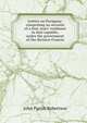 Letters on Paraguay: comprising an account of a four years' residence in that republic, under the government of the dictator Francia, John Parish Robertson 