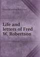 Life and letters of Fred W. Robertson, Robertson, Frederick William 