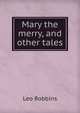 Mary the merry, and other tales, Leo Robbins 