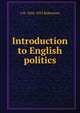 Introduction to English politics, J M. 1856-1933 Robertson 