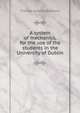 A system of mechanics, for the use of the students in the University of Dublin, Thomas Romney Robinson 