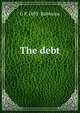 The debt, G P. 1893- Robinson 