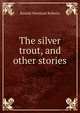 The silver trout, and other stories, Randal Howland Roberts 