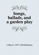 Songs, ballads, and a garden play, A Mary F. 1857-1944 Robinson 