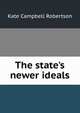 The state's newer ideals, Kate Campbell Robertson 