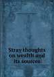 Stray thoughts on wealth and its sources, Benjn Coulson 1812-1890 Robinson 