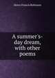 A summer's-day dream, with other poems, Henry Francis Robinson 
