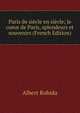 Paris de siecle en siecle; le coeur de Paris, splendeurs et souvenirs (French Edition), Albert Robida 