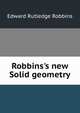 Robbins's new Solid geometry, Edward Rutledge Robbins 