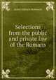 Selections from the public and private law of the Romans, James Johnson Robinson 