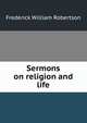 Sermons on religion and life, Robertson, Frederick William 