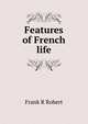 Features of French life, Frank R Robert 