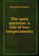 The open question: a tale of two temperaments, Elizabeth Robins 