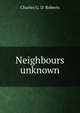 Neighbours unknown, Charles G. D. Roberts 