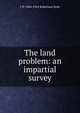 The land problem: an impartial survey, J W. 1866-1962 Robertson Scott 
