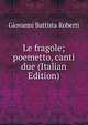 Le fragole; poemetto, canti due (Italian Edition), Giovanni Battista Roberti 