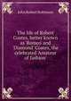 The life of Robert Coates, better known as 'Romeo' and 'Diamond' Coates, the celebrated 'Amateur of fashion', John Robert Robinson 