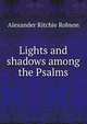 Lights and shadows among the Psalms, Alexander Ritchie Robson 