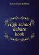 High school debate book, Edwin Clyde Robbins 