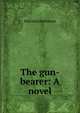 The gun-bearer: A novel, Edward A Robinson 