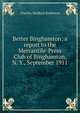 Better Binghamton; a report to the Mercantile-Press Club of Binghamton, N. Y., September 1911, Robinson, Charles Mulford, 1869-1917 