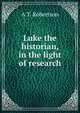 Luke the historian, in the light of research, A T. Robertson 