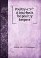 Poultry-craft. A text-book for poultry keepers, John H. 1863-1935 Robinson 