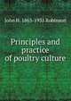 Principles and practice of poultry culture, John H. 1863-1935 Robinson 