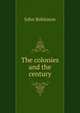 The colonies and the century, John Robinson 