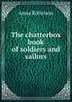 The chatterbox book of soldiers and sailors, Anna Robinson 