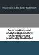 Conic sections and analytical geometry: theoretically and practically illustrated, Horatio N. 1806-1867 Robinson 