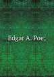 Edgar A. Poe;, 