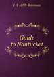 Guide to Nantucket, J H. 1873- Robinson 